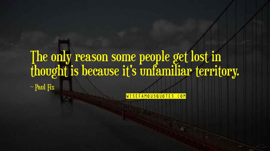 Unfamiliar Quotes By Paul Fix: The only reason some people get lost in