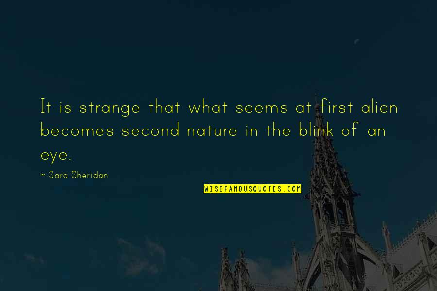Unfamiliarity Quotes By Sara Sheridan: It is strange that what seems at first