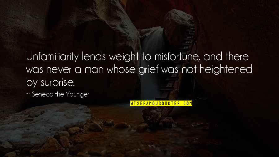 Unfamiliarity Quotes By Seneca The Younger: Unfamiliarity lends weight to misfortune, and there was