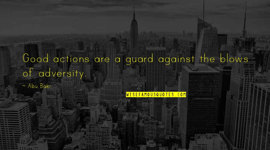Unfamiliarityr Quotes By Abu Bakr: Good actions are a guard against the blows