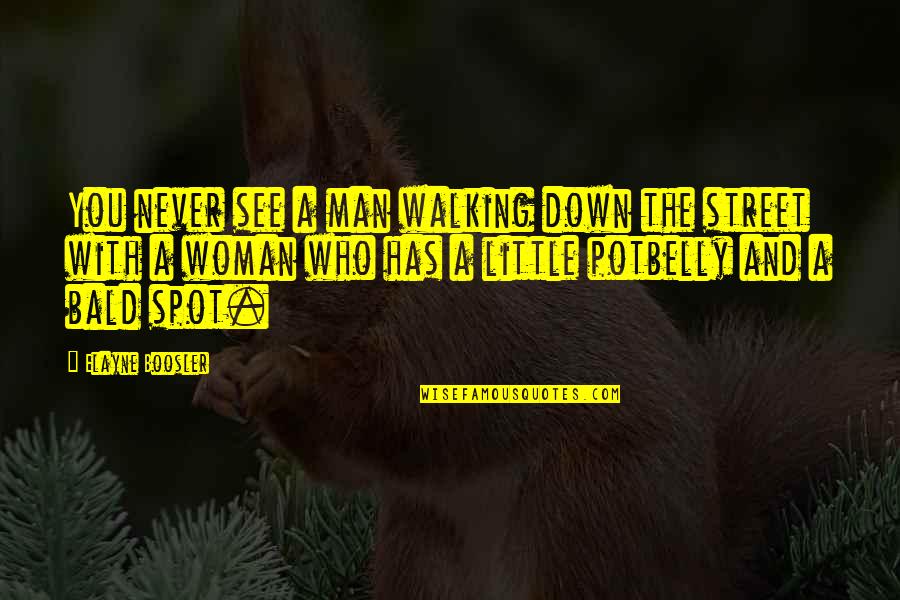 Unfamily'd Quotes By Elayne Boosler: You never see a man walking down the