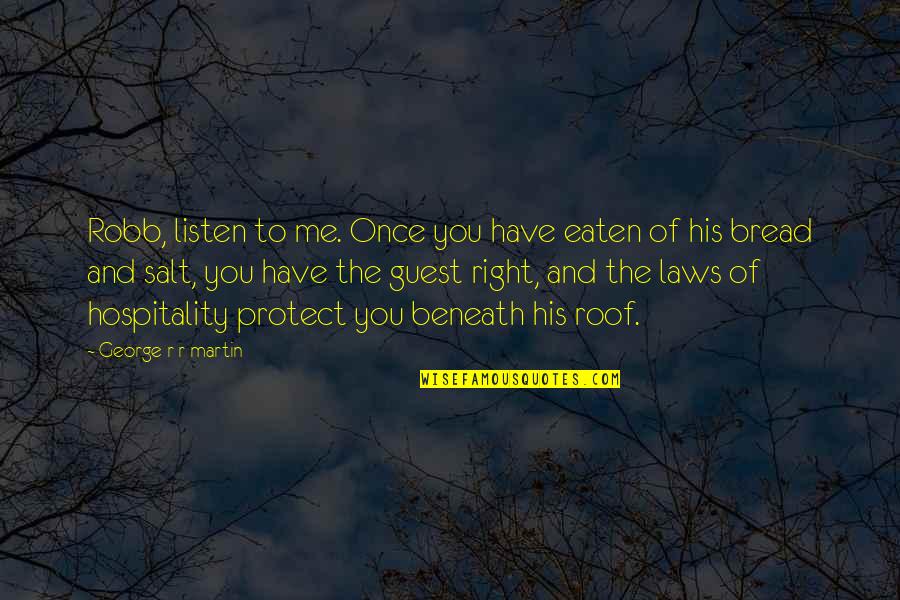 Unfan Quotes By George R R Martin: Robb, listen to me. Once you have eaten Unfan Quotes By George R R Martin: Robb, listen to me. Once you have eaten