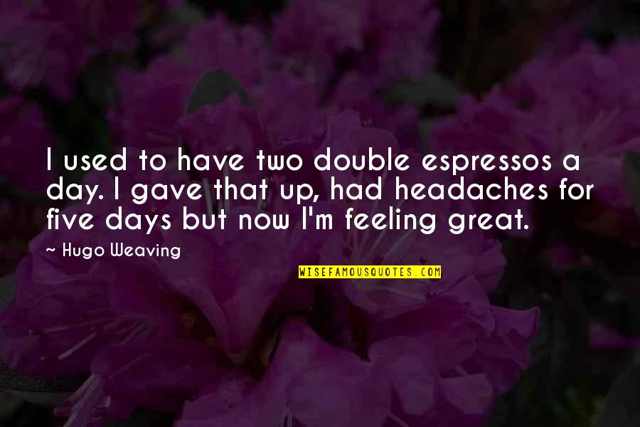 Unfancy Winter Quotes By Hugo Weaving: I used to have two double espressos a Unfancy Winter Quotes By Hugo Weaving: I used to have two double espressos a