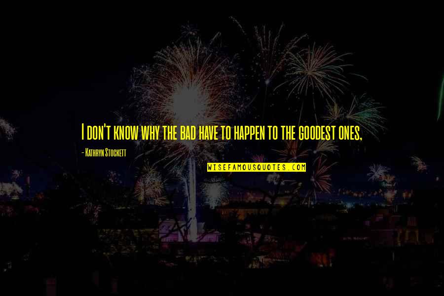 Unfasten Crossword Quotes By Kathryn Stockett: I don't know why the bad have to Unfasten Crossword Quotes By Kathryn Stockett: I don't know why the bad have to