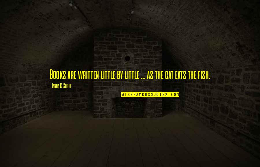 Unfasten Quotes By Lynda K. Scott: Books are written little by little ... as