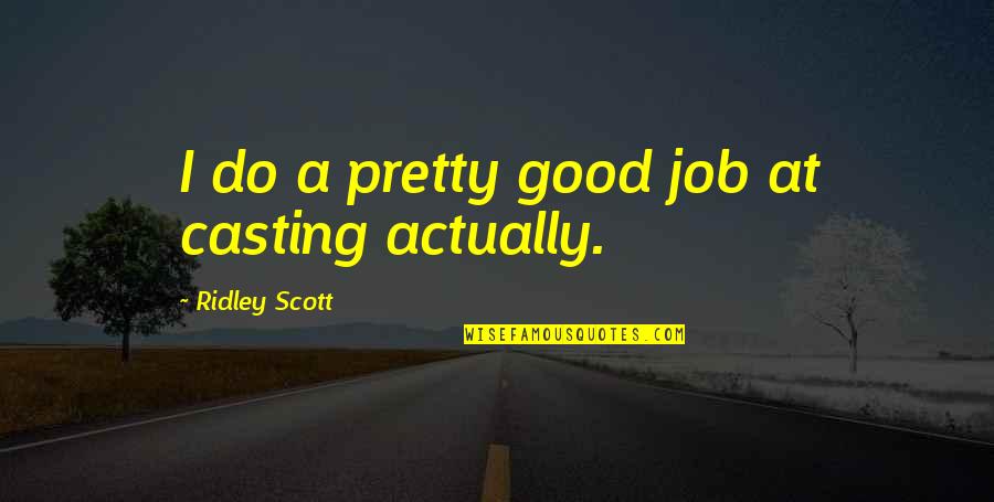 Unfastened Shorts Quotes By Ridley Scott: I do a pretty good job at casting