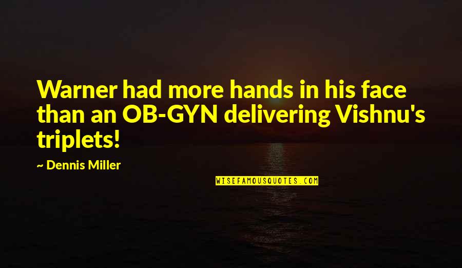 Unfastening Quotes By Dennis Miller: Warner had more hands in his face than