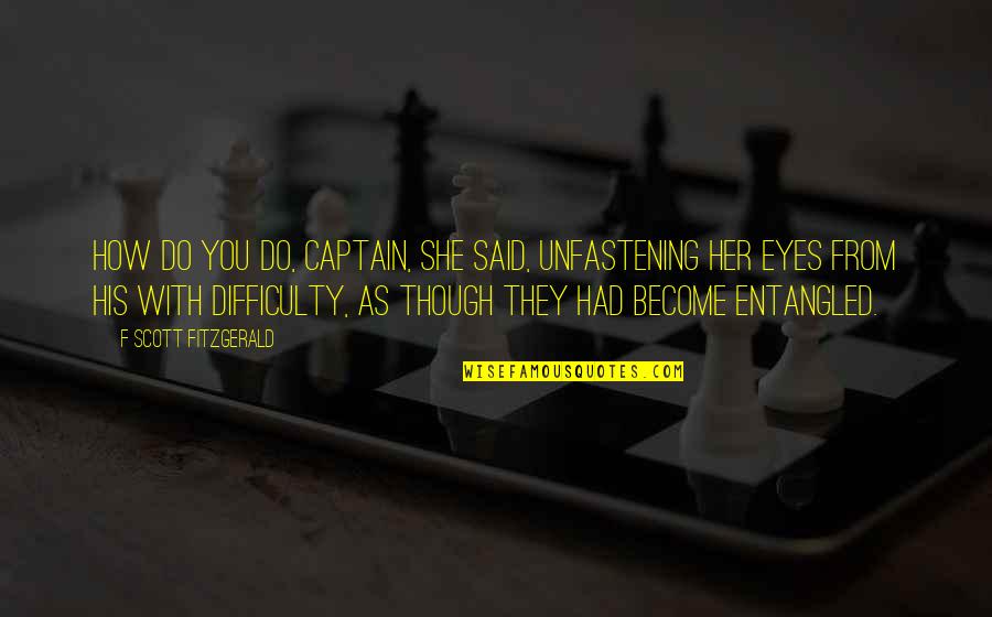 Unfastening Quotes By F Scott Fitzgerald: How do you do, Captain, she said, unfastening Unfastening Quotes By F Scott Fitzgerald: How do you do, Captain, she said, unfastening