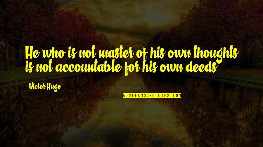 Unfastening Quotes By Victor Hugo: He who is not master of his own
