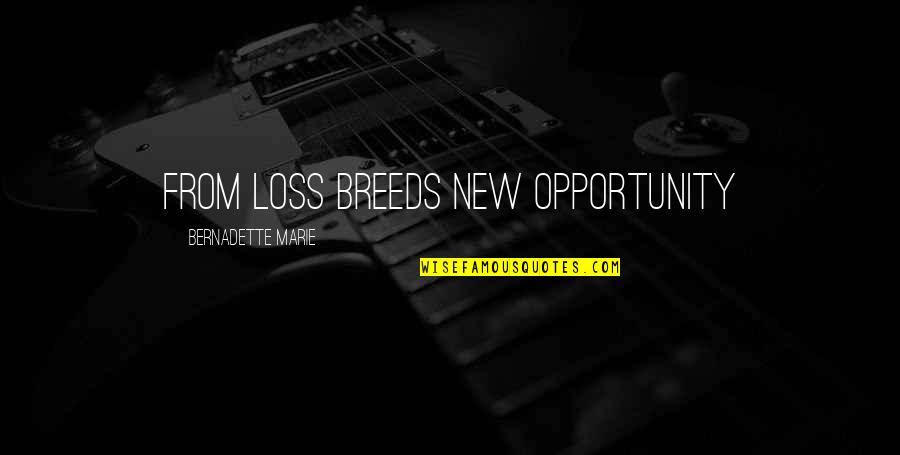 Unfathomed Synonym Quotes By Bernadette Marie: From loss breeds new opportunity Unfathomed Synonym Quotes By Bernadette Marie: From loss breeds new opportunity
