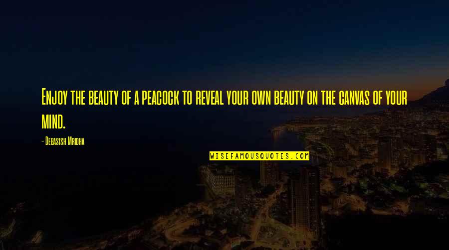 Unfavorable Cervix Quotes By Debasish Mridha: Enjoy the beauty of a peacock to reveal Unfavorable Cervix Quotes By Debasish Mridha: Enjoy the beauty of a peacock to reveal