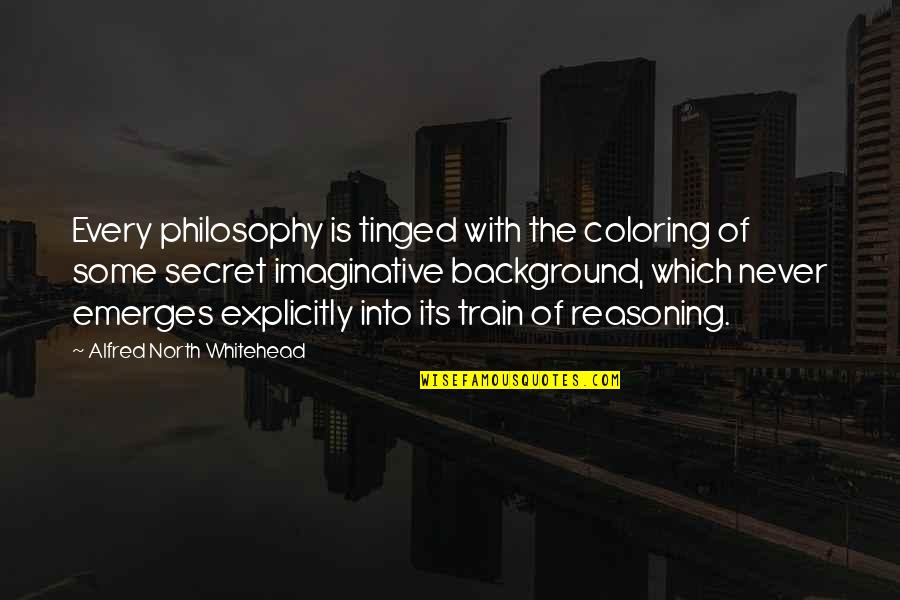 Unfavorably Quotes By Alfred North Whitehead: Every philosophy is tinged with the coloring of