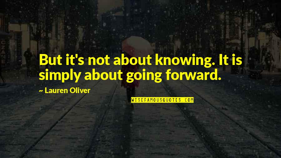 Unfavorably Quotes By Lauren Oliver: But it's not about knowing. It is simply