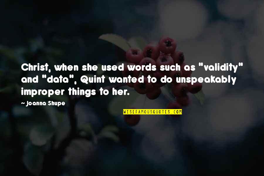 Unfavourable Quotes By Joanna Shupe: Christ, when she used words such as "validity"
