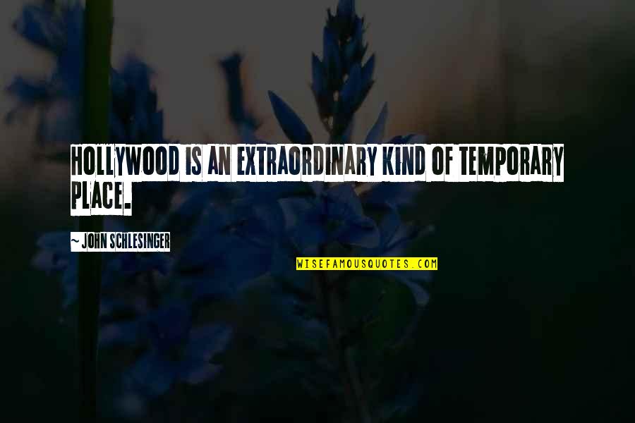 Unfavourable Quotes By John Schlesinger: Hollywood is an extraordinary kind of temporary place.