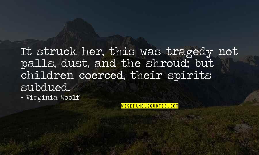 Unfeared Clothing Quotes By Virginia Woolf: It struck her, this was tragedy not palls,