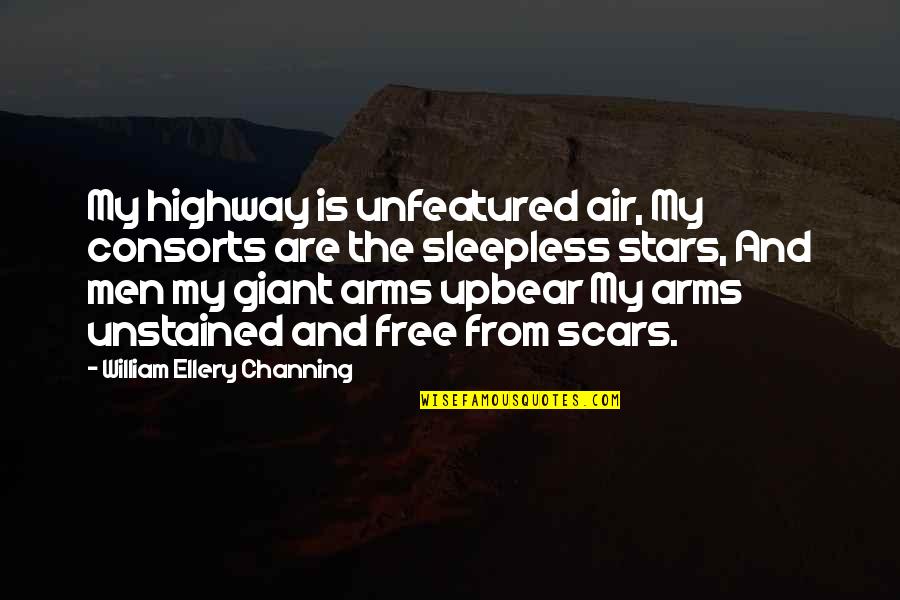 Unfeatured Quotes By William Ellery Channing: My highway is unfeatured air, My consorts are