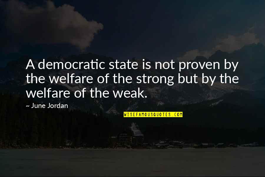 Unfecundated Quotes By June Jordan: A democratic state is not proven by the