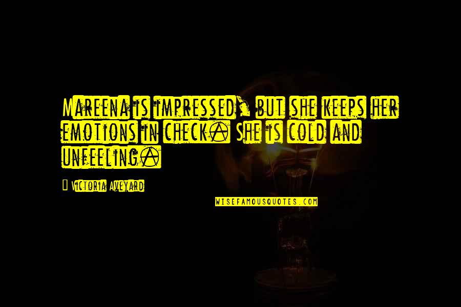 Unfeeling Quotes By Victoria Aveyard: Mareena is impressed, but she keeps her emotions