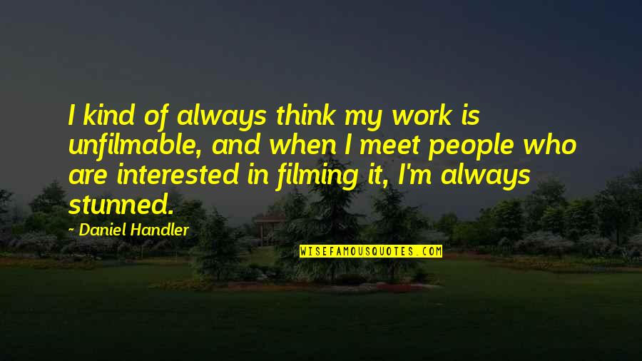 Unfilmable Quotes By Daniel Handler: I kind of always think my work is