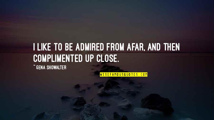 Unfilmed Incredible Hulk Quotes By Gena Showalter: I like to be admired from afar, and