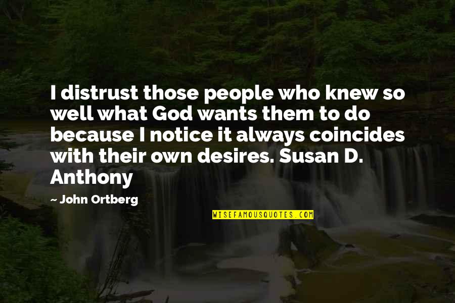 Unfilmed Nauls Quotes By John Ortberg: I distrust those people who knew so well Unfilmed Nauls Quotes By John Ortberg: I distrust those people who knew so well