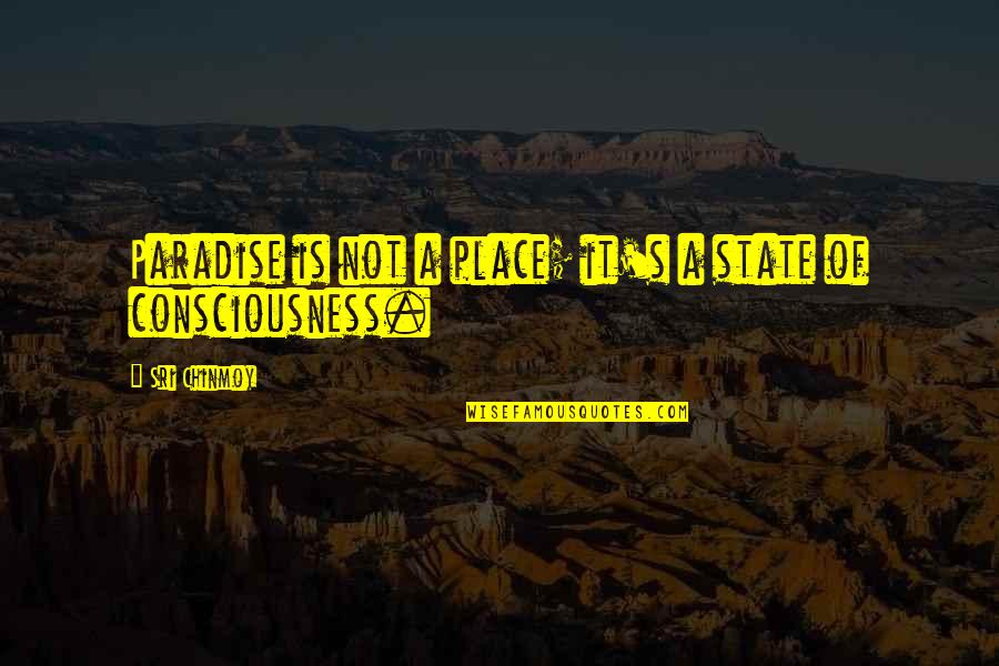 Unfiltered Mouth Quotes By Sri Chinmoy: Paradise is not a place; it's a state