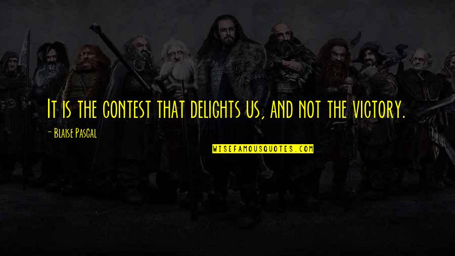 Unfinished Business 2015 Quotes By Blaise Pascal: It is the contest that delights us, and