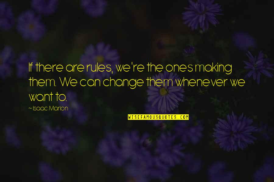 Unfinished Business 2015 Quotes By Isaac Marion: If there are rules, we're the ones making Unfinished Business 2015 Quotes By Isaac Marion: If there are rules, we're the ones making