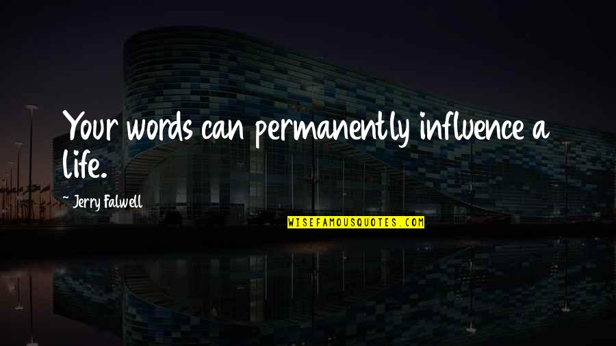 Unfinished Business 2015 Quotes By Jerry Falwell: Your words can permanently influence a life. Unfinished Business 2015 Quotes By Jerry Falwell: Your words can permanently influence a life.