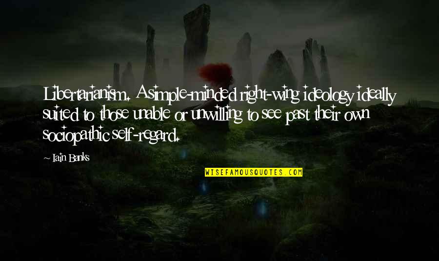 Unfinished Business Dave Franco Quotes By Iain Banks: Libertarianism. A simple-minded right-wing ideology ideally suited to