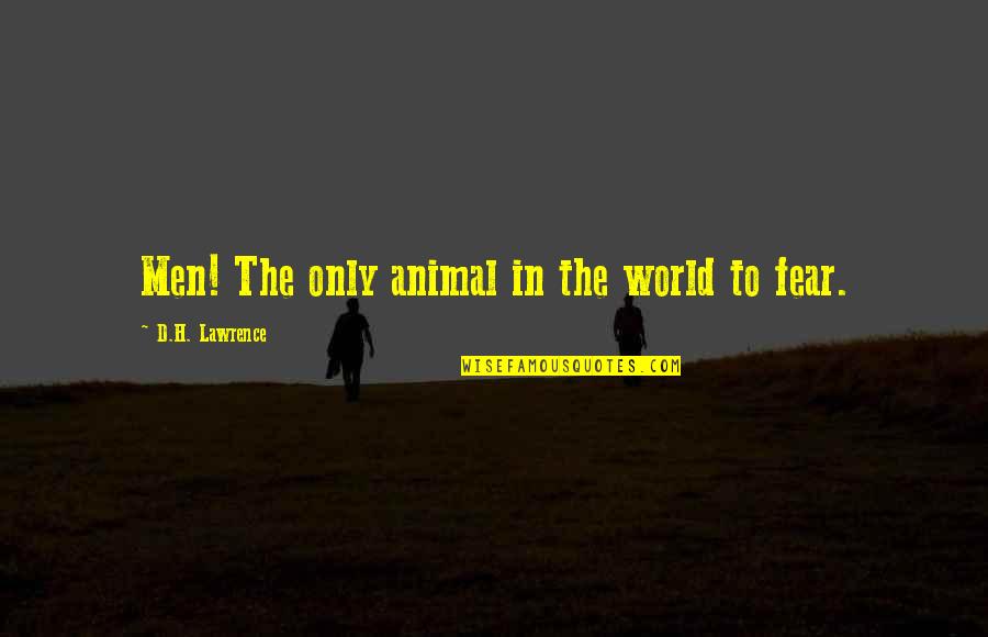 Unfinished Love Quotes By D.H. Lawrence: Men! The only animal in the world to