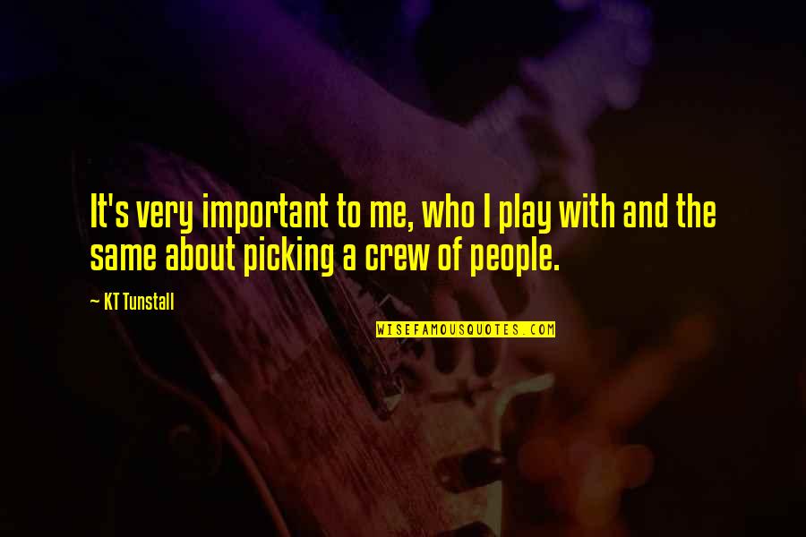 Unfinished Love Quotes By KT Tunstall: It's very important to me, who I play