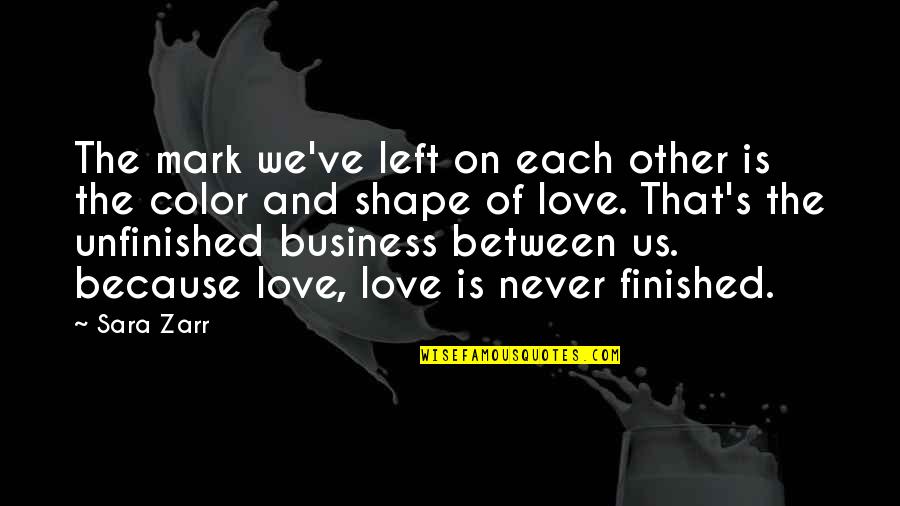 Unfinished Love Quotes By Sara Zarr: The mark we've left on each other is