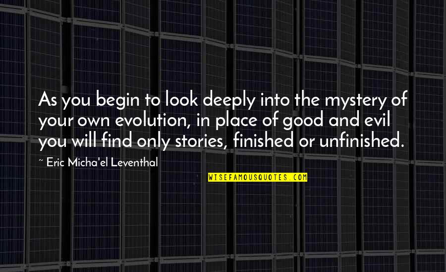 Unfinished Quotes By Eric Micha'el Leventhal: As you begin to look deeply into the