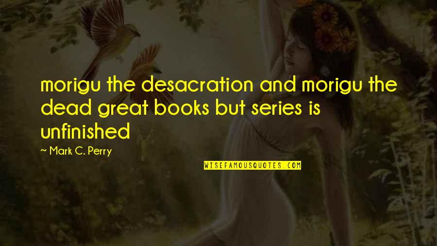 Unfinished Quotes By Mark C. Perry: morigu the desacration and morigu the dead great