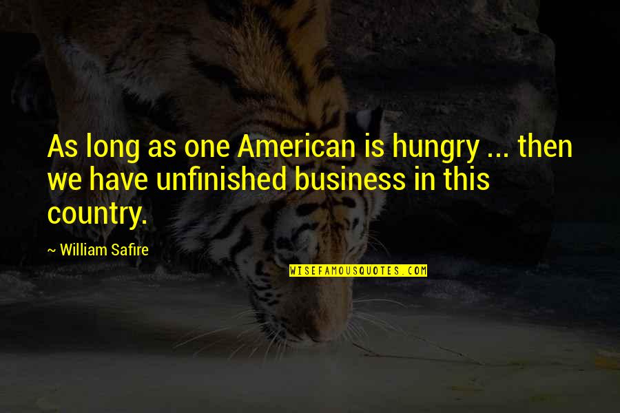 Unfinished Quotes By William Safire: As long as one American is hungry ...