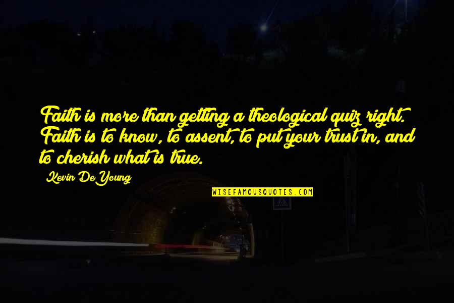 Unfinished Relationships Quotes By Kevin DeYoung: Faith is more than getting a theological quiz