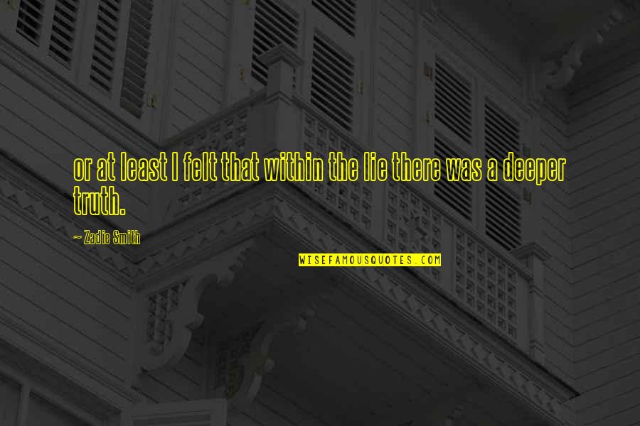 Unfinished Richard Stearns Quotes By Zadie Smith: or at least I felt that within the