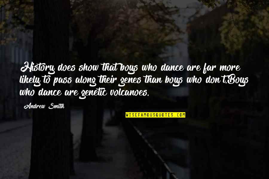 Unfinished Story Quotes By Andrew Smith: History does show that boys who dance are Unfinished Story Quotes By Andrew Smith: History does show that boys who dance are