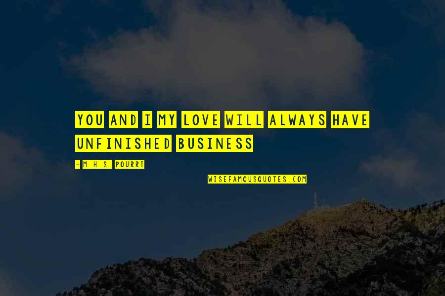 Unfinished Story Quotes By M.H.S. Pourri: You and I my love will always have Unfinished Story Quotes By M.H.S. Pourri: You and I my love will always have
