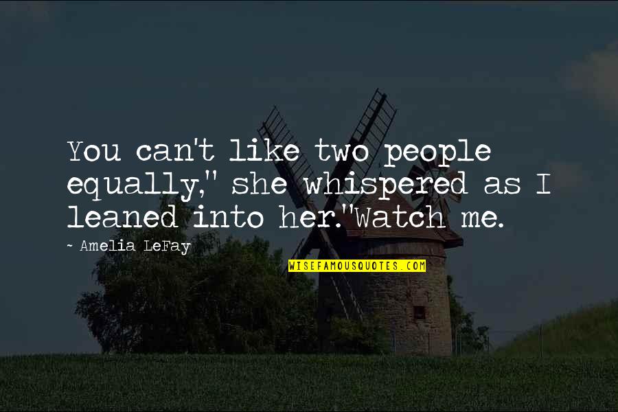 Unfitly Quotes By Amelia LeFay: You can't like two people equally," she whispered