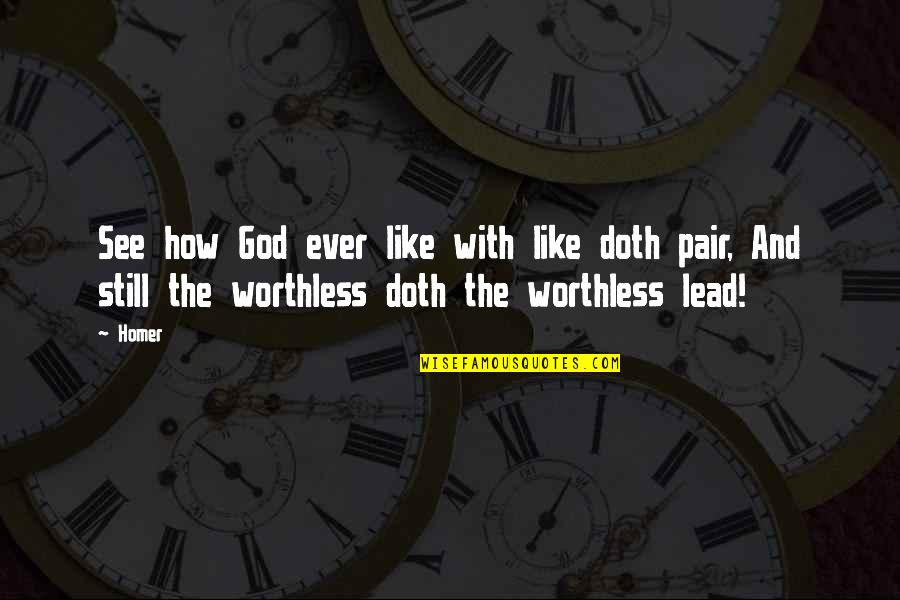 Unfitted Dresses Quotes By Homer: See how God ever like with like doth