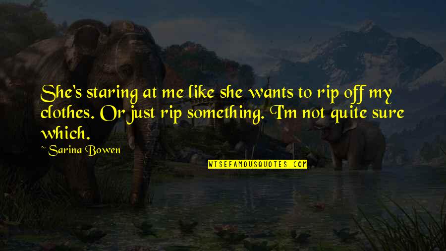 Unfitted Dresses Quotes By Sarina Bowen: She's staring at me like she wants to Unfitted Dresses Quotes By Sarina Bowen: She's staring at me like she wants to