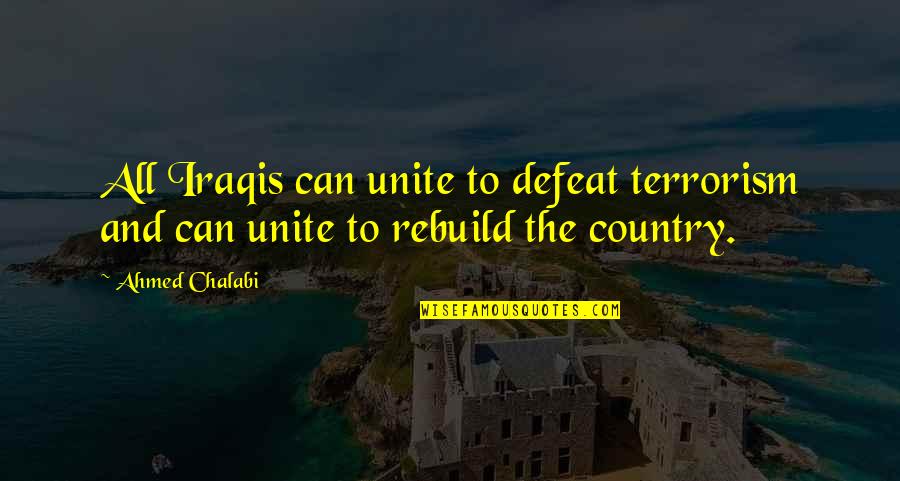 Unfitted Kitchens Quotes By Ahmed Chalabi: All Iraqis can unite to defeat terrorism and