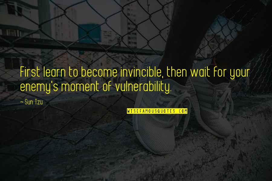 Unfitting Quotes By Sun Tzu: First learn to become invincible, then wait for