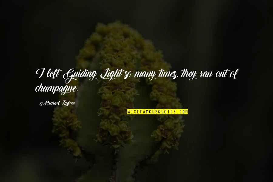 Unfixable Purple Quotes By Michael Zaslow: I left Guiding Light so many times, they Unfixable Purple Quotes By Michael Zaslow: I left Guiding Light so many times, they