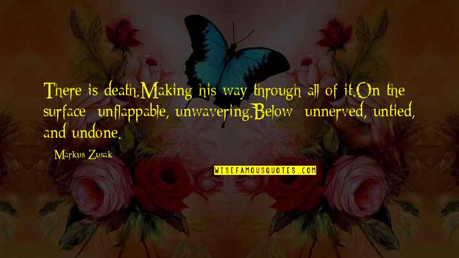 Unflappable Quotes By Markus Zusak: There is death.Making his way through all of