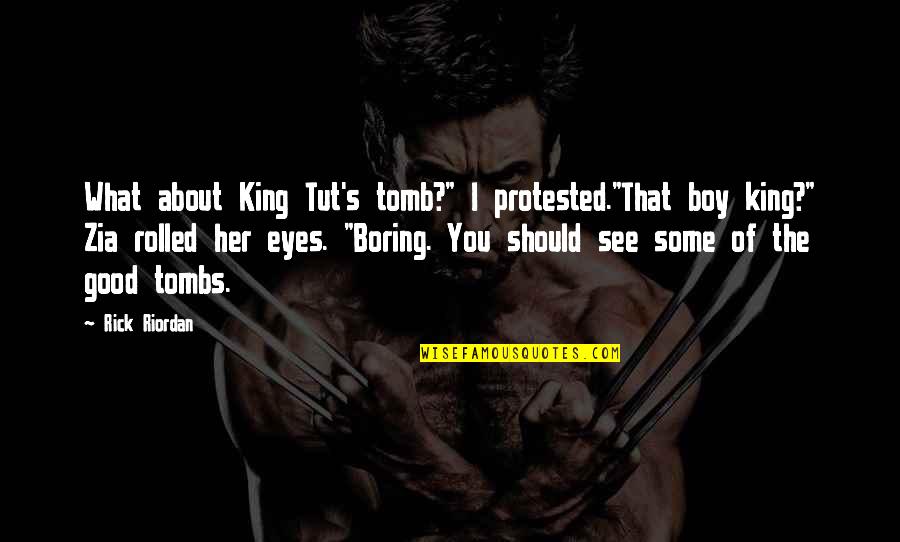 Unflappable Syn Quotes By Rick Riordan: What about King Tut's tomb?" I protested."That boy Unflappable Syn Quotes By Rick Riordan: What about King Tut's tomb?" I protested."That boy