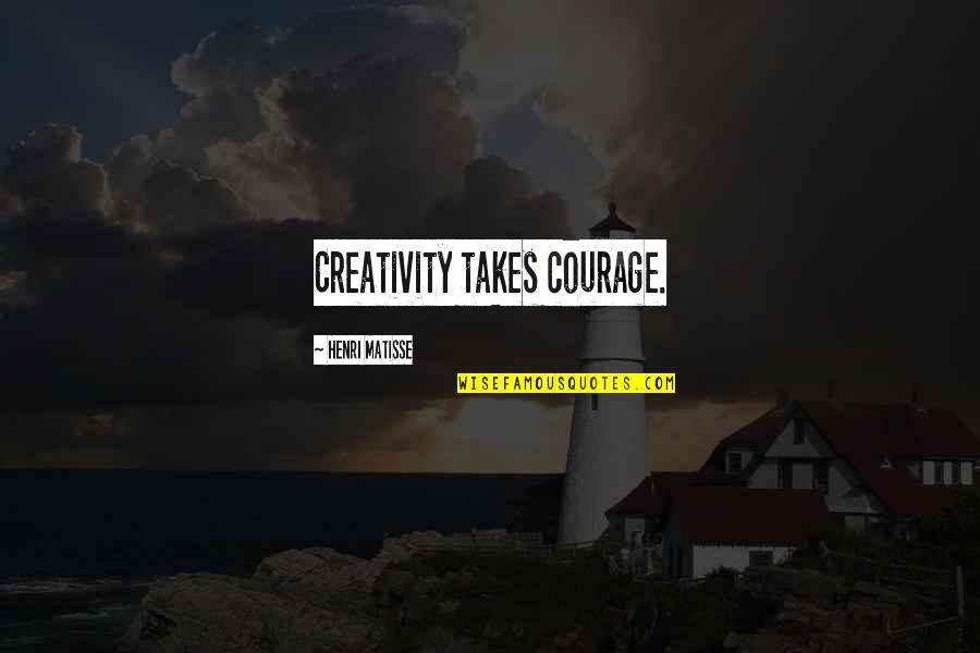 Unfledged Quotes By Henri Matisse: Creativity takes courage.